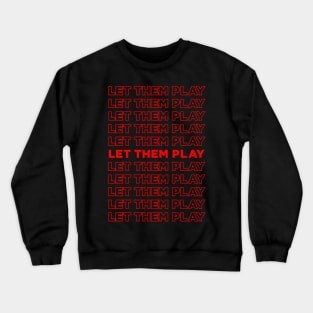 Let Them Play - We Want To Play Crewneck Sweatshirt
